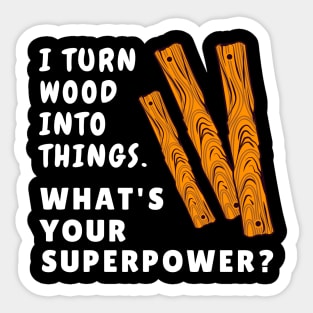 "I turn wood into things. What's your superpower?" Funny Carpenter Sticker